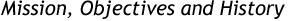Mission, Objectives and History